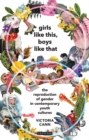 Girls Like This, Boys Like That : The Reproduction of Gender in Contemporary Youth Cultures - eBook