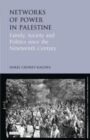 Networks of Power in Palestine : Family, Society and Politics Since the Nineteenth Century - eBook