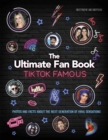 TikTok Famous - The Ultimate Fan Book : Includes 50 TikTok superstars and much, much more - Book