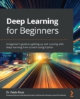 Deep Learning for Beginners : A beginner's guide to getting up and running with deep learning from scratch using Python - Book