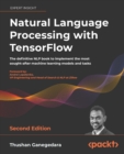 Natural Language Processing with TensorFlow : The definitive NLP book to implement the most sought-after machine learning models and tasks - Book