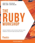 The The Ruby Workshop : Develop powerful applications by writing clean, expressive code with Ruby and Ruby on Rails - Book