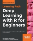 Deep Learning with R for Beginners : Design neural network models in R 3.5 using TensorFlow, Keras, and MXNet - Book