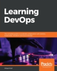 Learning DevOps : The complete guide to accelerate collaboration with Jenkins, Kubernetes, Terraform and Azure DevOps - Book