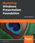 Mastering Windows Presentation Foundation : Build responsive UIs for desktop applications with WPF, 2nd Edition - Book