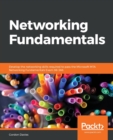 Networking Fundamentals : Develop the networking skills required to pass the Microsoft MTA Networking Fundamentals Exam 98-366 - Book