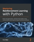 Mastering Reinforcement Learning with Python : Build next-generation, self-learning models using reinforcement learning techniques and best practices - Book