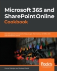 Microsoft 365 and SharePoint Online Cookbook : Over 100 practical recipes to help you get the most out of Office 365 and SharePoint Online - Book