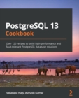 PostgreSQL 13 Cookbook : Over 120 recipes to build high-performance and fault-tolerant PostgreSQL database solutions - Book