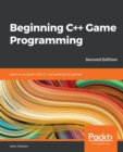 Beginning C++ Game Programming : Learn to program with C++ by building fun games - Book