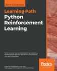 Python Reinforcement Learning : Solve complex real-world problems by mastering reinforcement learning algorithms using OpenAI Gym and TensorFlow - Book