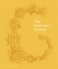 The Gardener's Garden : Inspiration Across Continents and Centuries (Classic Edition) - Book