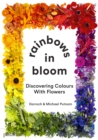 Rainbows in Bloom : Discovering Colours with Flowers - Book