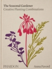 The Seasonal Gardener : Creative Planting Combinations - Book