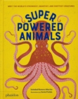 Superpowered Animals : Meet the World's Strongest, Smartest, and Swiftest Creatures - Book