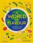 A World of Flavour : A Celebration of Food and Recipes from Around the Globe - Book