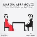 Marina Abramovic Turned Herself Into Art and Wasn't Sorry. - Book