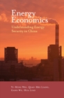Energy Economics : Understanding Energy Security in China - Book
