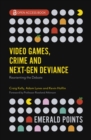 Video Games, Crime and Next-Gen Deviance : Reorienting the Debate - Book