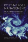 Post-Merger Management : Value Creation in M&A Integration Projects - eBook