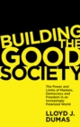 Building the Good Society : The Power and Limits of Markets, Democracy and Freedom in an Increasingly Polarized World - Book