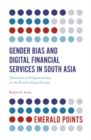 Gender Bias and Digital Financial Services in South Asia : Obstacles and Opportunities on the Road to Equal Access - eBook