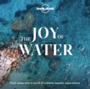 Lonely Planet The Joy Of Water - eBook