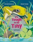 It's Tough to be Tiny : The secret life of small creatures - Book