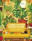 A Jungle in Your Living Room : A Guide to Creating Your Own Houseplant Collection - Book