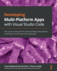 Developing Multi-Platform Apps with Visual Studio Code : Get up and running with VS Code by building multi-platform, cloud-native, and microservices-based apps - Book