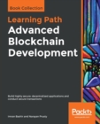 Advanced Blockchain Development : Build highly secure, decentralized applications and conduct secure transactions - Book