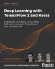 Deep Learning with TensorFlow 2 and Keras : Regression, ConvNets, GANs, RNNs, NLP, and more with TensorFlow 2 and the Keras API, 2nd Edition - Book