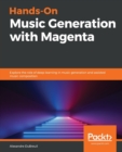 Hands-On Music Generation with Magenta : Explore the role of deep learning in music generation and assisted music composition - Book