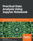 Practical Data Analysis Using Jupyter Notebook : Learn how to speak the language of data by extracting useful and actionable insights using Python - Book