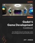 Godot 4 Game Development Cookbook : Over 50 solid recipes for building high-quality 2D and 3D games with improved performance - Book