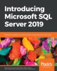 Introducing Microsoft SQL Server 2019 : Reliability, scalability, and security both on premises and in the cloud - Book