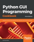 Python GUI Programming Cookbook : Develop functional and responsive user interfaces with tkinter and PyQt5, 3rd Edition - Book