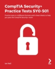CompTIA Security+ Practice Tests SY0-501 : Practice tests in 4 different formats and 6 cheat sheets to help you pass the CompTIA Security+ exam - Book