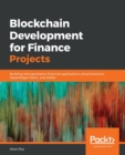 Blockchain Development for Finance Projects : Building next-generation financial applications using Ethereum, Hyperledger Fabric, and Stellar - Book