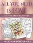 Coloring Books for Grown Ups (All You Need Is Love) : This Book Has 40 Coloring Sheets That Can Be Used to Color In, Frame, And/Or Meditate Over: This Book Can Be Photocopied, Printed and Downloaded a - Book