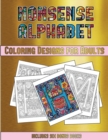 Coloring Designs for Adults (Nonsense Alphabet) : This Book Has 36 Coloring Sheets That Can Be Used to Color In, Frame, And/Or Meditate Over: This Book Can Be Photocopied, Printed and Downloaded as a - Book