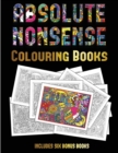 Colouring Books (Absolute Nonsense) : This Book Has 36 Coloring Sheets That Can Be Used to Color In, Frame, And/Or Meditate Over: This Book Can Be Photocopied, Printed and Downloaded as a PDF - Book