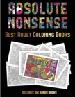 Best Adult Coloring Books (Absolute Nonsense) : This Book Has 36 Coloring Sheets That Can Be Used to Color In, Frame, And/Or Meditate Over: This Book Can Be Photocopied, Printed and Downloaded as a PD - Book