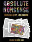 Mindfulness Colouring (Absolute Nonsense) : This Book Has 36 Coloring Sheets That Can Be Used to Color In, Frame, And/Or Meditate Over: This Book Can Be Photocopied, Printed and Downloaded as a PDF - Book