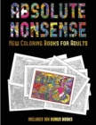 New Coloring Books for Adults (Absolute Nonsense) : This Book Has 36 Coloring Sheets That Can Be Used to Color In, Frame, And/Or Meditate Over: This Book Can Be Photocopied, Printed and Downloaded as - Book