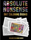 Art Coloring Books (Absolute Nonsense) : This Book Has 36 Coloring Sheets That Can Be Used to Color In, Frame, And/Or Meditate Over: This Book Can Be Photocopied, Printed and Downloaded as a PDF - Book