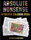 Intricate Coloring Book (Absolute Nonsense) : This Book Has 36 Coloring Sheets That Can Be Used to Color In, Frame, And/Or Meditate Over: This Book Can Be Photocopied, Printed and Downloaded as a PDF - Book