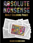 Adult Coloring Pages (Absolute Nonsense) : This Book Has 36 Coloring Sheets That Can Be Used to Color In, Frame, And/Or Meditate Over: This Book Can Be Photocopied, Printed and Downloaded as a PDF - Book