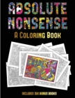 The Coloring Book (Absolute Nonsense) : This Book Has 36 Coloring Sheets That Can Be Used to Color In, Frame, And/Or Meditate Over: This Book Can Be Photocopied, Printed and Downloaded as a PDF - Book