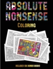 Coloring (Absolute Nonsense) : This Book Has 36 Coloring Sheets That Can Be Used to Color In, Frame, And/Or Meditate Over: This Book Can Be Photocopied, Printed and Downloaded as a PDF - Book